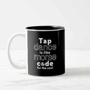 Funny Tap Dance Dancing Morse Code For The Soul Two-Tone Coffee Mug