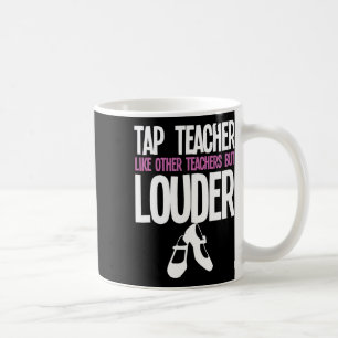 Funny Tap Dance Teacher Gift Tap Dancing Slogan Coffee Mug