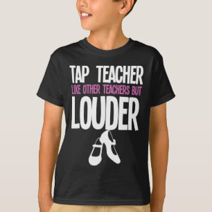 Funny Tap Dance Teacher Gift Tap Dancing Slogan T-Shirt