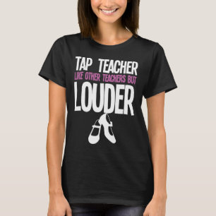 Funny Tap Dance Teacher Gift Tap Dancing Slogan T-Shirt