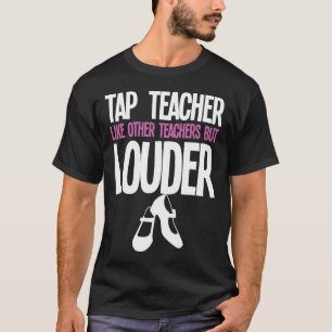 Funny Tap Dance Teacher Gift Tap Dancing Slogan T-Shirt