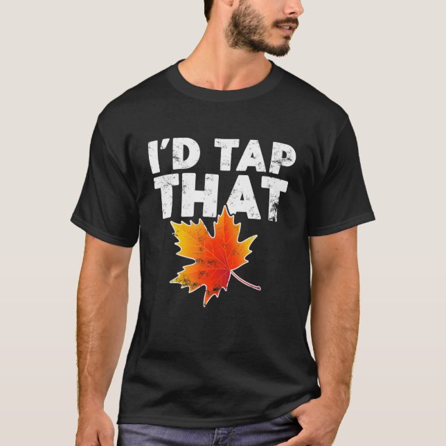 Funny Tap That Maple Tree Tapping Maple Tappers Sy T-Shirt (Front)