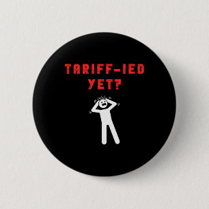 Funny Tariff-ied Terrified Tariffs Anti-trump Poli 6 Cm Round Badge