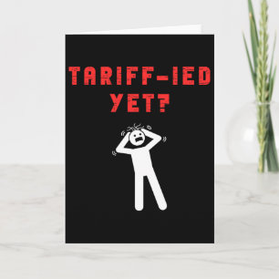 Funny Tariff-ied Terrified Tariffs Anti-trump Poli Card