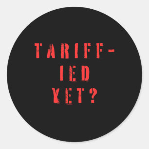 Funny Tariff-ied Terrified Tariffs Anti-trump Poli Classic Round Sticker