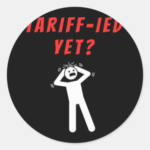 Funny Tariff-ied Terrified Tariffs Anti-trump Poli Classic Round Sticker