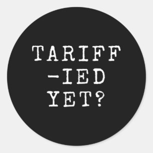 Funny Tariff-ied Terrified Tariffs Anti-trump Poli Classic Round Sticker