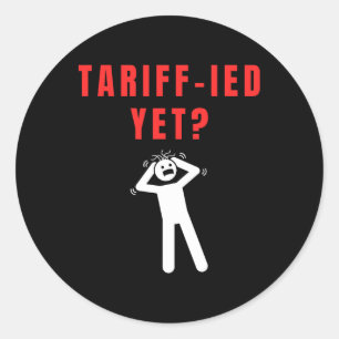 Funny Tariff-ied Terrified Tariffs Anti-trump Poli Classic Round Sticker