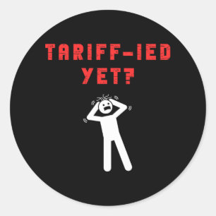 Funny Tariff-ied Terrified Tariffs Anti-trump Poli Classic Round Sticker