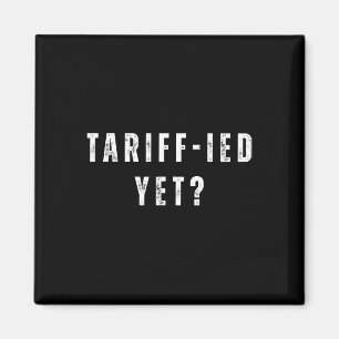 Funny Tariff-ied Terrified Tariffs Anti-trump Poli Magnet