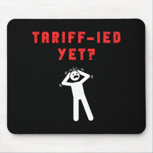 Funny Tariff-ied Terrified Tariffs Anti-trump Poli Mouse Mat
