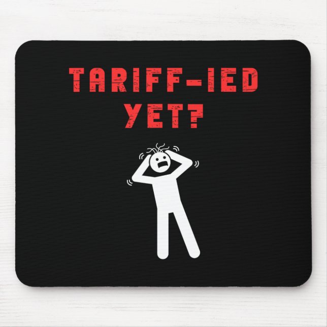Funny Tariff-ied Terrified Tariffs Anti-trump Poli Mouse Mat (Front)