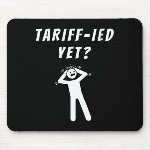 Funny Tariff-ied Terrified Tariffs Anti-trump Poli Mouse Mat