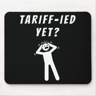 Funny Tariff-ied Terrified Tariffs Anti-trump Poli Mouse Mat