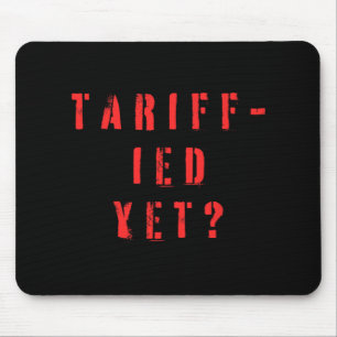 Funny Tariff-ied Terrified Tariffs Anti-trump Poli Mouse Mat