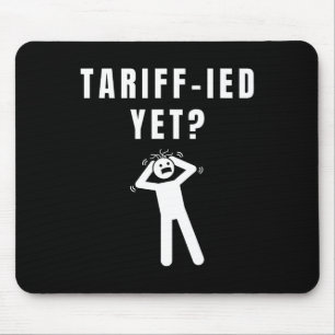 Funny Tariff-ied Terrified Tariffs Anti-trump Poli Mouse Mat