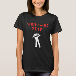 Funny Tariff-ied Terrified Tariffs Anti-trump Poli T-Shirt