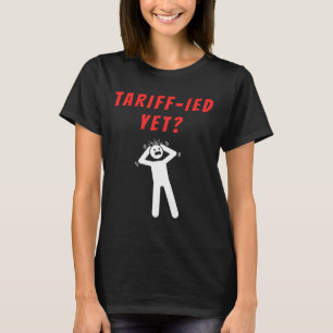 Funny Tariff-ied Terrified Tariffs Anti-trump Poli T-Shirt
