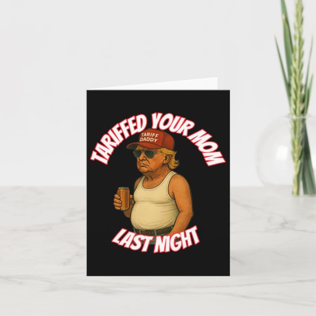 Funny Tariffed Your Mum Last Night  Card (Front)