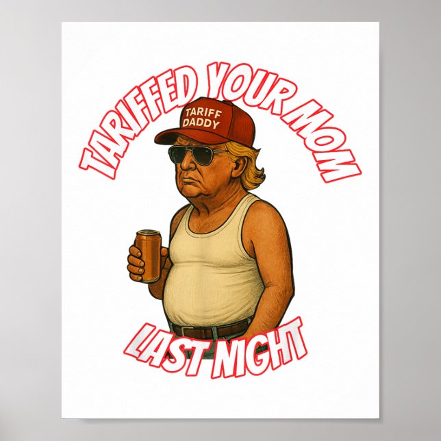 Funny Tariffed Your Mum Last Night  Poster (Front)