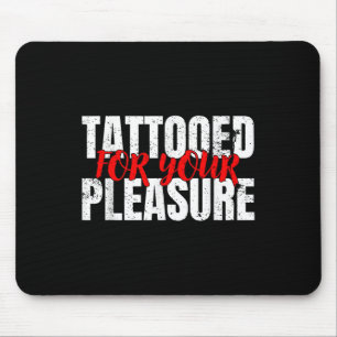 Funny Tattooed For Your Pleasure Gift For Tattoo L Mouse Mat