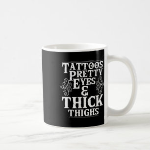 Funny Tattoos Pretty Eyes Thick Thighs Gift Tattoo Coffee Mug