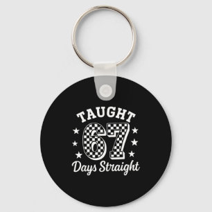 Funny Taught 67 Days Straight 6 7 Meme School Teac Key Ring