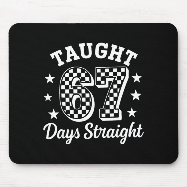 Funny Taught 67 Days Straight 6 7 Meme School Teac Mouse Mat (Front)