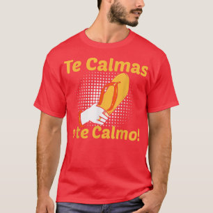 Funny Te Calmas O Te Calmo Spanish Mother Jokers T-Shirt