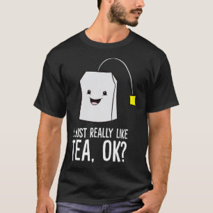 Funny Tea Lover I Just Really Like Tea T-Shirt