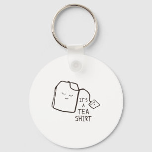 Funny Tea Quote , It's A Tea Shirt  Key Ring