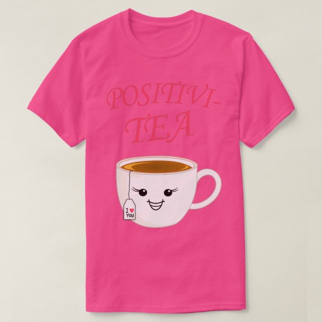Funny tea tea cup positive gift drink T-Shirt (Design Front)