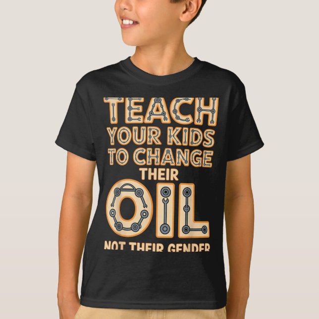 Funny Teach Your Kids To Change Their Oil Not Thei T-Shirt (Front)