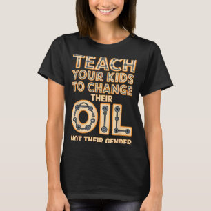 Funny Teach Your Kids To Change Their Oil Not Thei T-Shirt