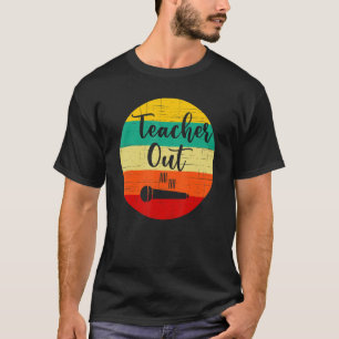 Funny Teacher Appreciation End Of School Year Mic T-Shirt