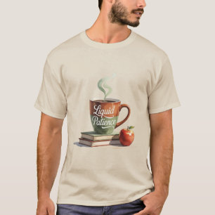 Funny Teacher Appreciation Gift – Liquid Patience  T-Shirt