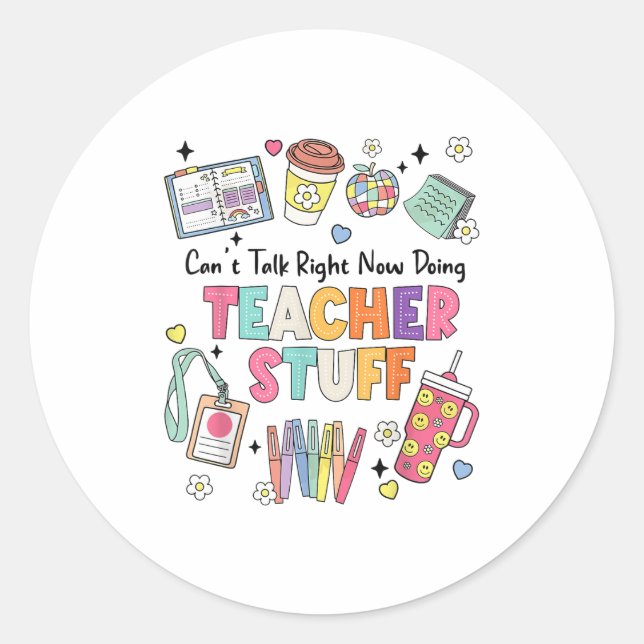 Funny Teacher Can't Talk Right Now Doing Stuff Sta Classic Round Sticker (Front)