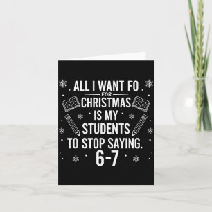 Funny Teacher Christmas Students Saying 6-7 67 Six Card