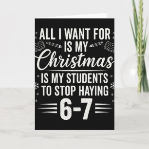 Funny Teacher Christmas Students Saying 6-7 67 Six Card