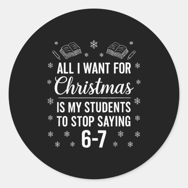 Funny Teacher Christmas Students Saying 6-7 67 Six Classic Round Sticker (Front)