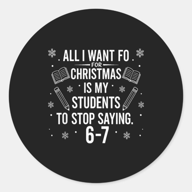 Funny Teacher Christmas Students Saying 6-7 67 Six Classic Round Sticker (Front)