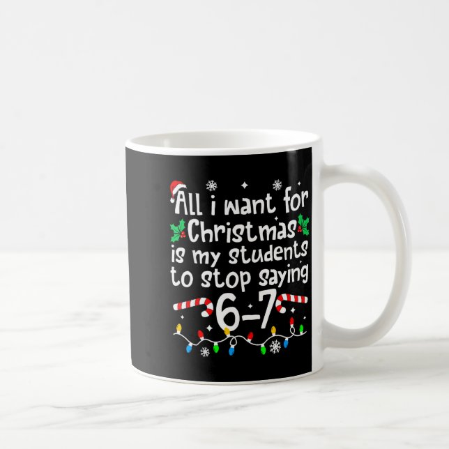 Funny Teacher Christmas Students Saying 6-7 67 Six Coffee Mug (Right)
