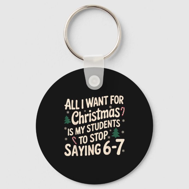Funny Teacher Christmas Students Saying 6-7 67 Six Key Ring (Front)