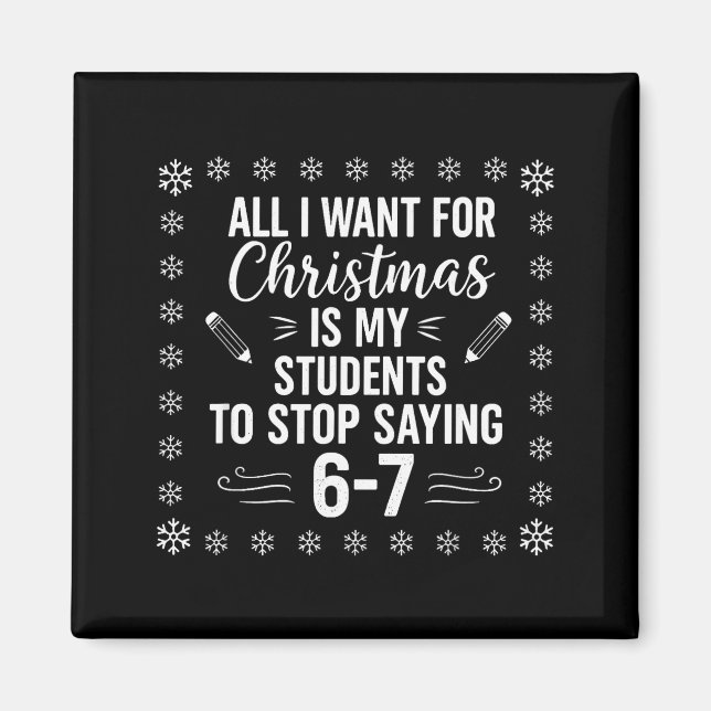 Funny Teacher Christmas Students Saying 6-7 67 Six Magnet (Front)
