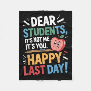 Funny Teacher Dear Students Happy Last Day Quote  Fleece Blanket