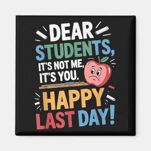 Funny Teacher Dear Students Happy Last Day Quote  Magnet