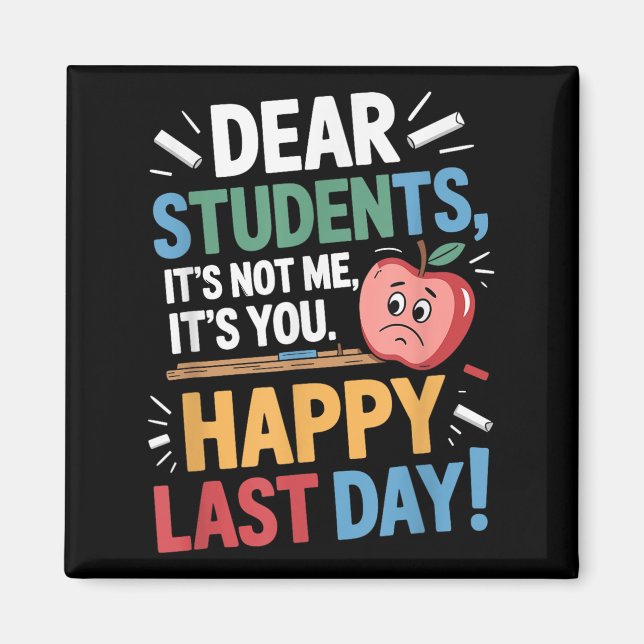 Funny Teacher Dear Students Happy Last Day Quote  Magnet (Front)