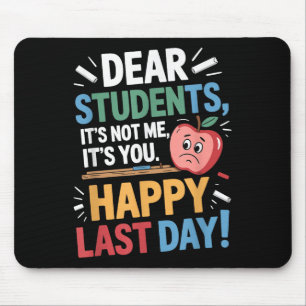 Funny Teacher Dear Students Happy Last Day Quote  Mouse Mat