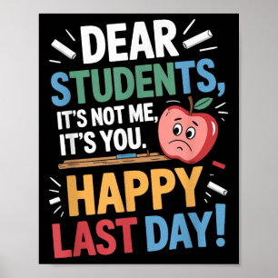 Funny Teacher Dear Students Happy Last Day Quote  Poster