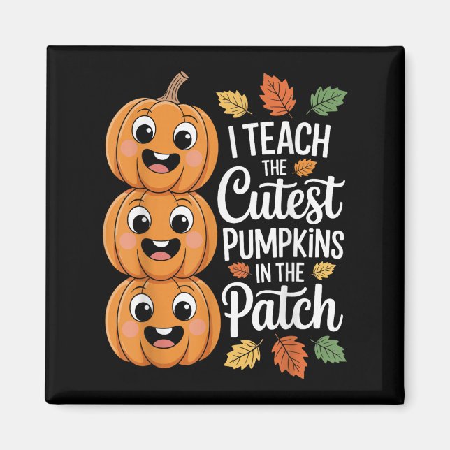 Funny Teacher Halloween S I Teach The Cutest Pumpk Magnet (Front)